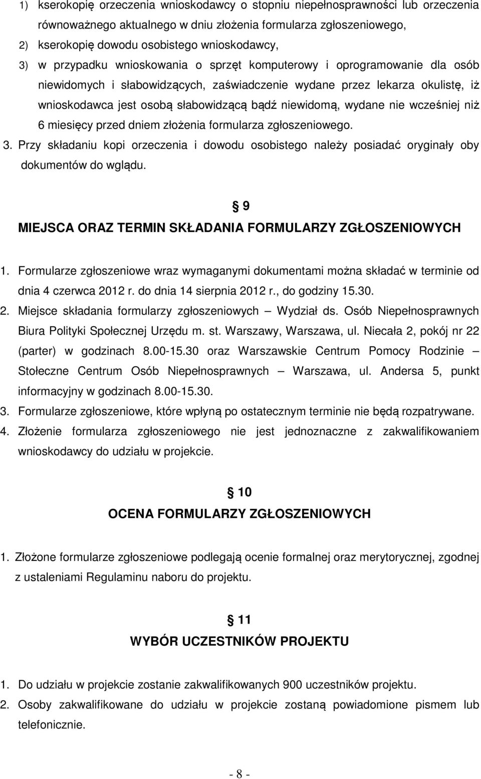 niewidomą, wydane nie wcześniej niż 6 miesięcy przed dniem złożenia formularza zgłoszeniowego. Zaś 3.