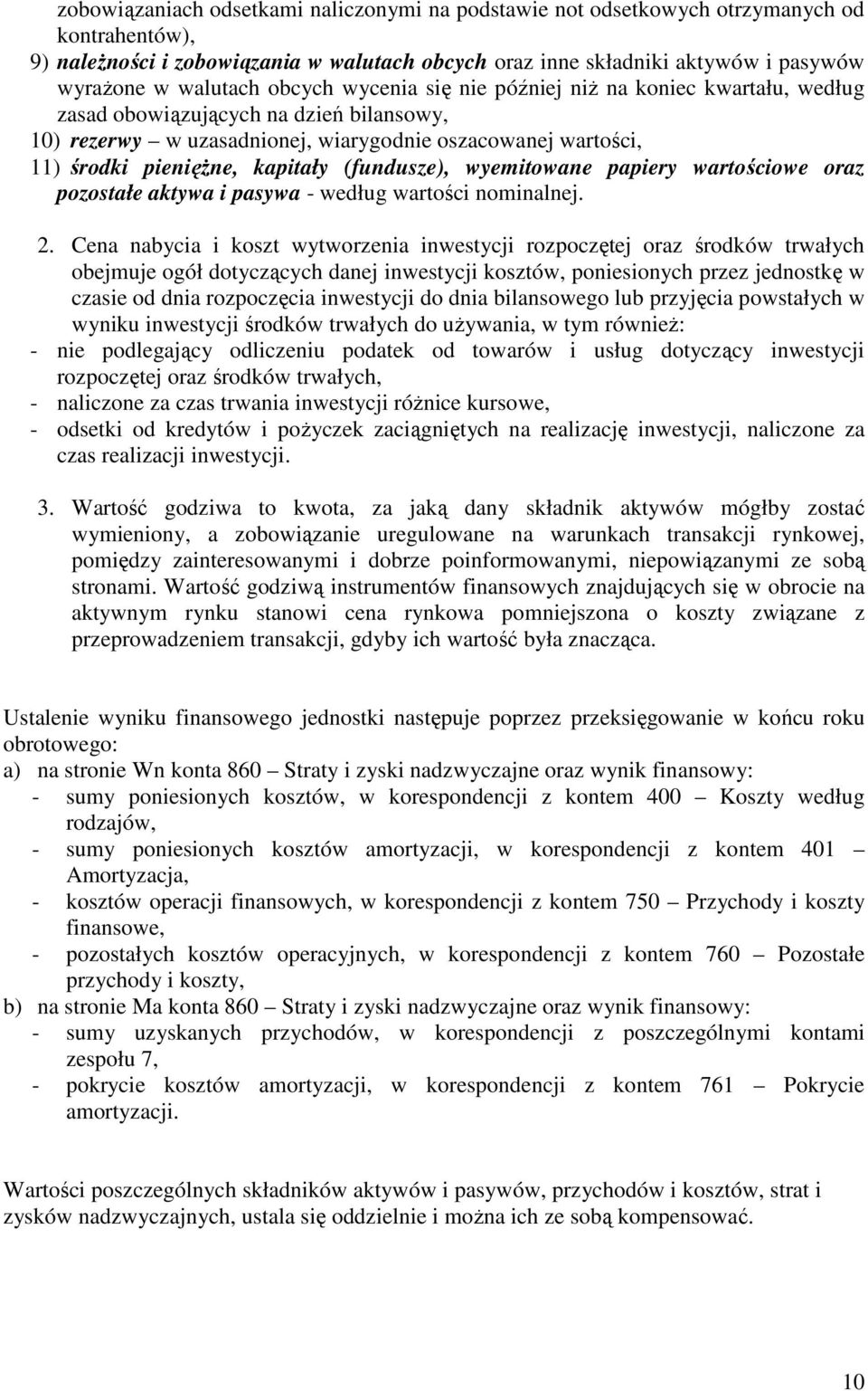 kapitały (fundusze), wyemitowane papiery wartościowe oraz pozostałe aktywa i pasywa - według wartości nominalnej. 2.