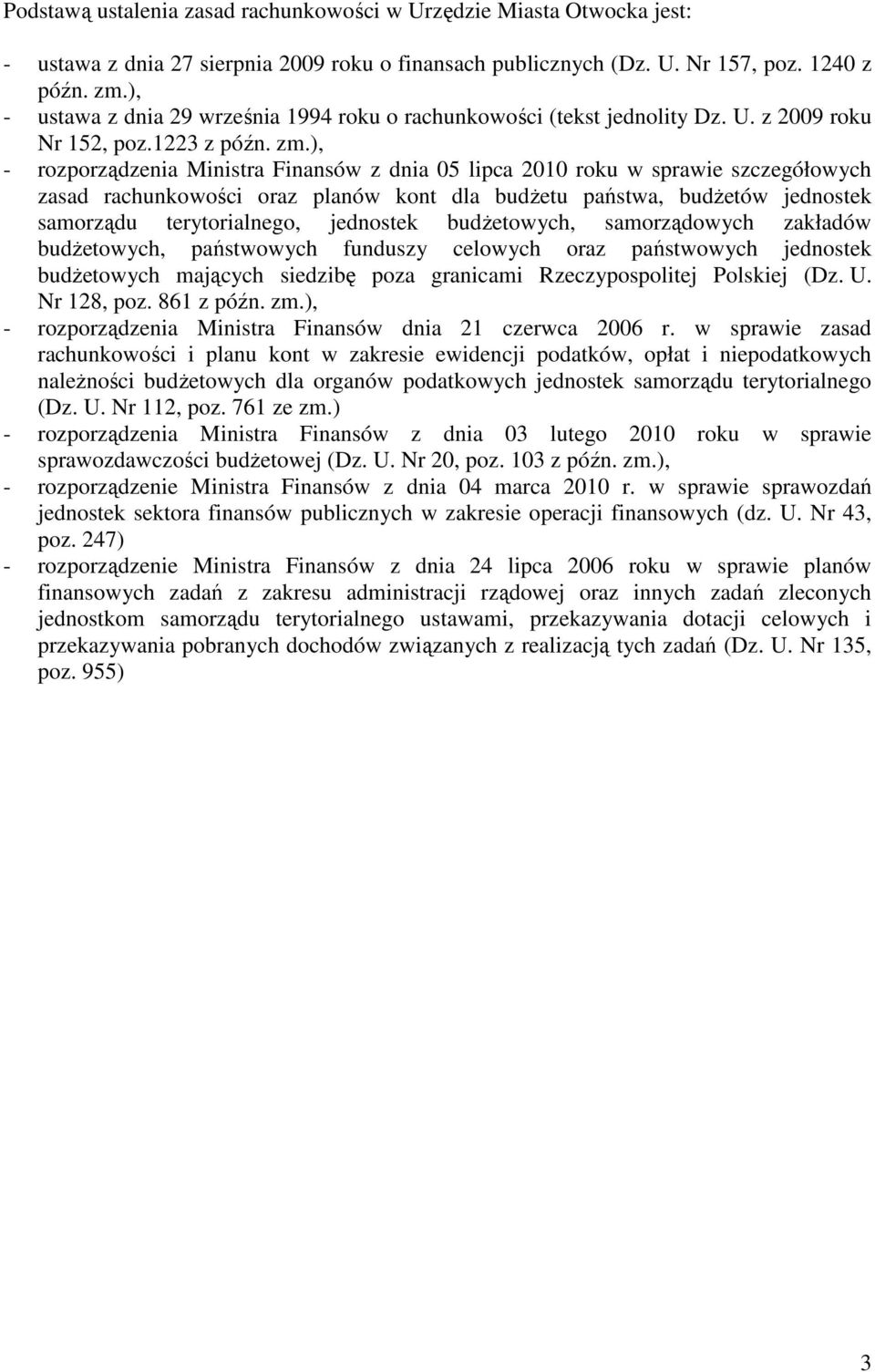 ), - rozporządzenia Ministra Finansów z dnia 05 lipca 2010 roku w sprawie szczegółowych zasad rachunkowości oraz planów kont dla budżetu państwa, budżetów jednostek samorządu terytorialnego,