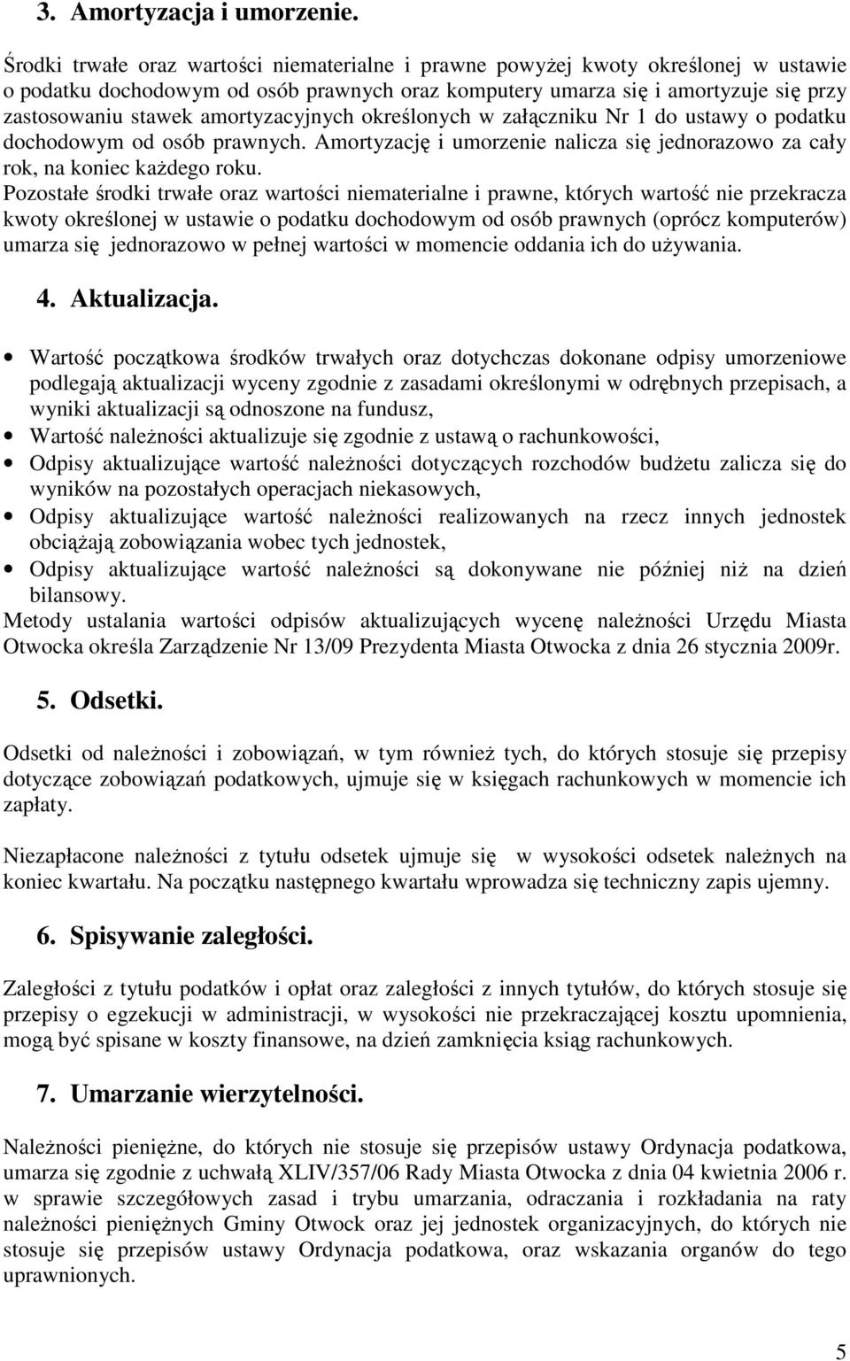 amortyzacyjnych określonych w załączniku Nr 1 do ustawy o podatku dochodowym od osób prawnych. Amortyzację i umorzenie nalicza się jednorazowo za cały rok, na koniec każdego roku.