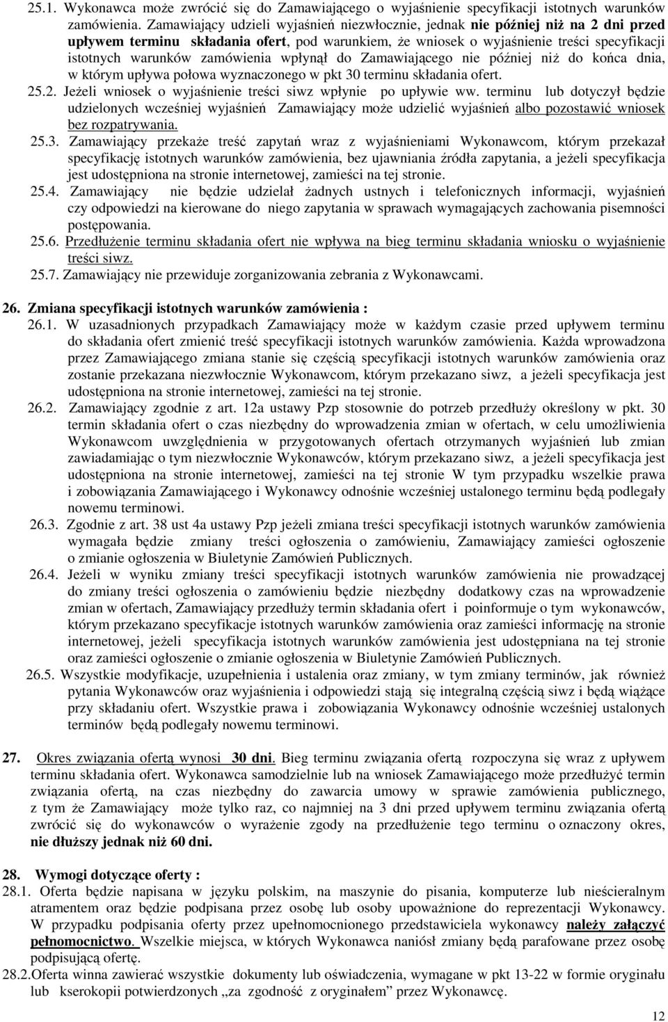 zamówienia wpłynął do Zamawiającego nie później niŝ do końca dnia, w którym upływa połowa wyznaczonego w pkt 30 terminu składania ofert. 25