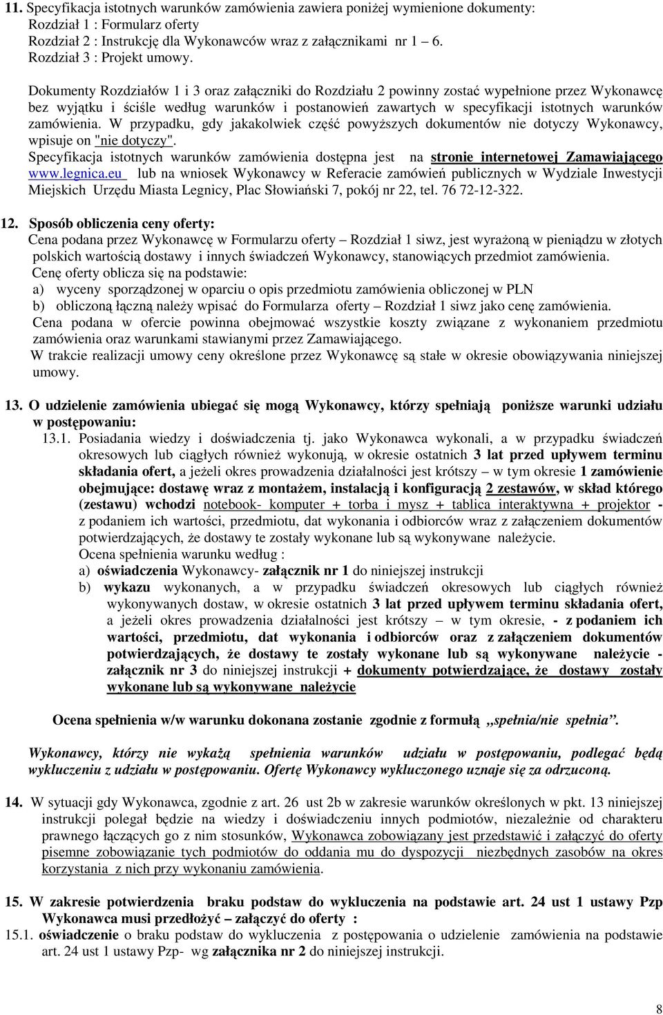 Dokumenty Rozdziałów 1 i 3 oraz załączniki do Rozdziału 2 powinny zostać wypełnione przez Wykonawcę bez wyjątku i ściśle według warunków i postanowień zawartych w specyfikacji istotnych warunków