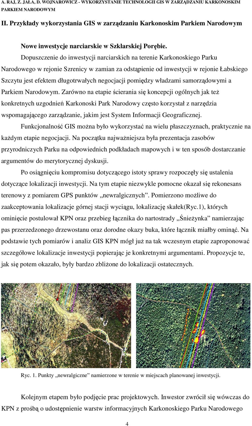 Dopuszczenie do inwestycji narciarskich na terenie Karkonoskiego Parku Narodowego w rejonie Szrenicy w zamian za odstąpienie od inwestycji w rejonie Łabskiego Szczytu jest efektem długotrwałych