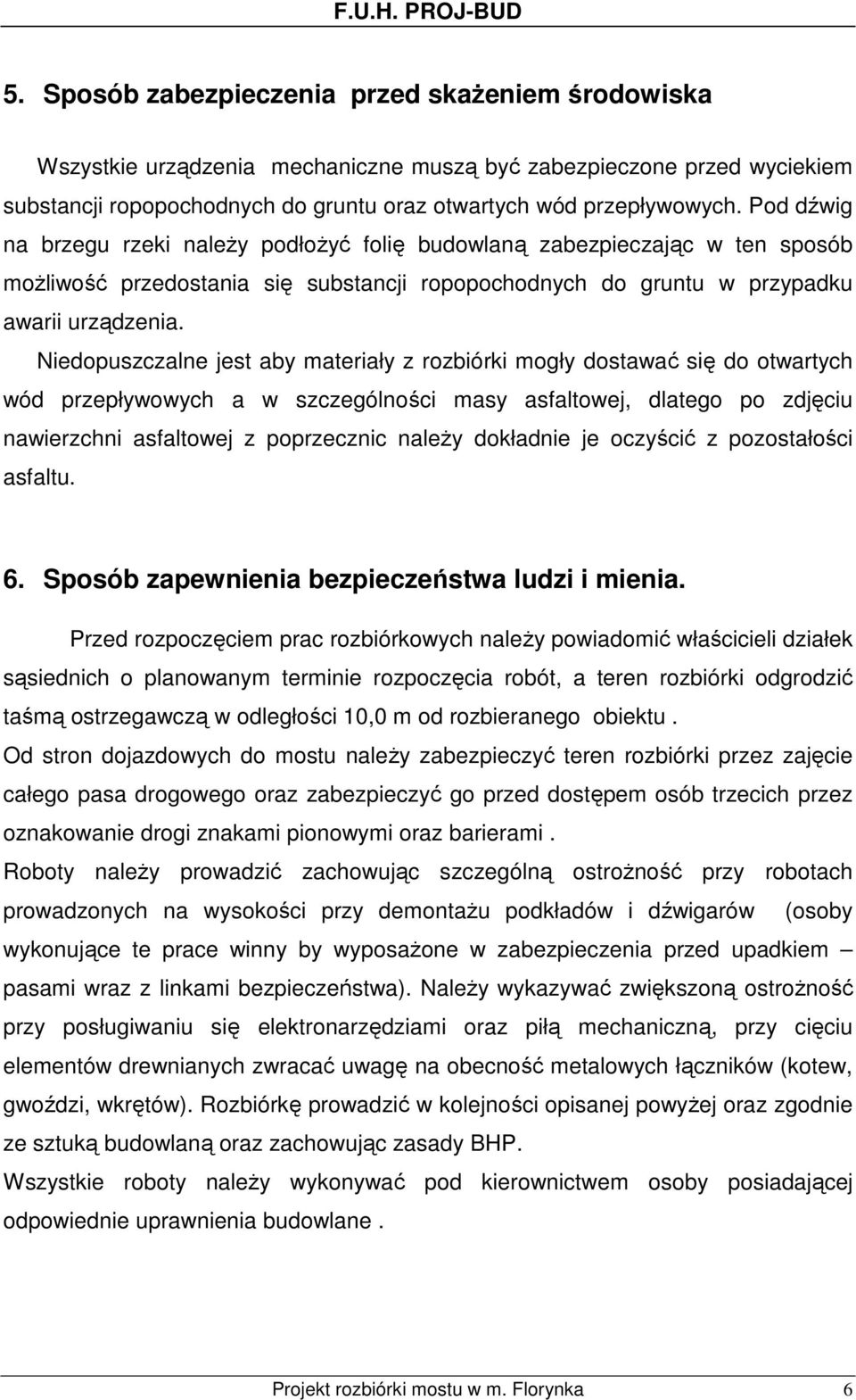 Niedopuszczalne jest aby materiały z rozbiórki mogły dostawać się do otwartych wód przepływowych a w szczególności masy asfaltowej, dlatego po zdjęciu nawierzchni asfaltowej z poprzecznic naleŝy