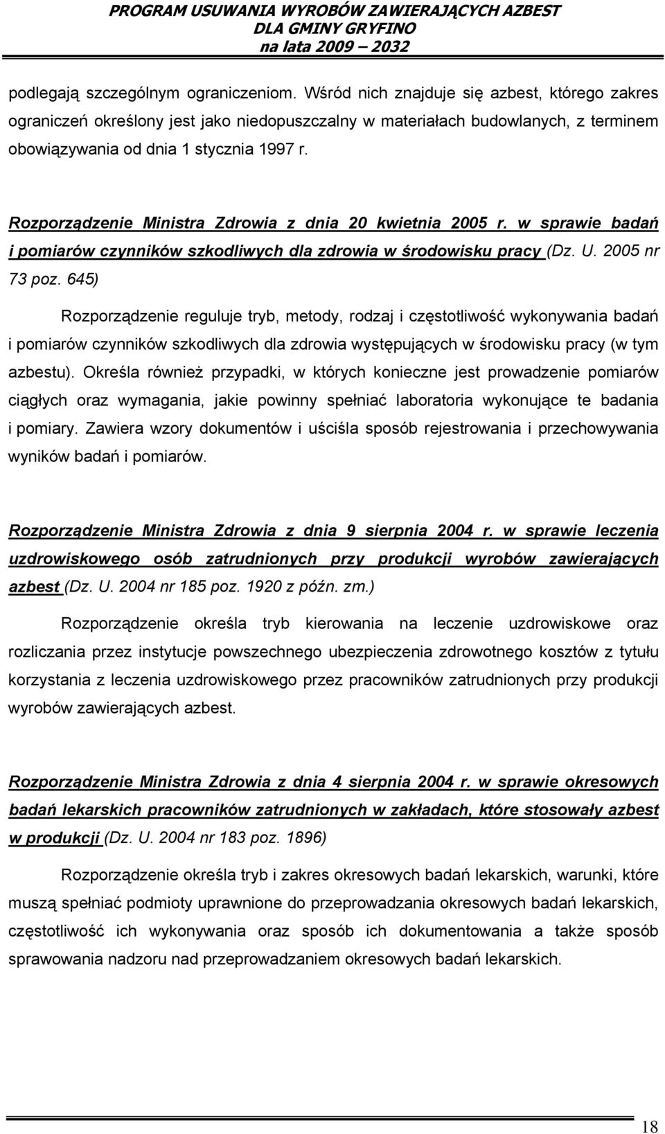 Rozporządzenie Ministra Zdrowia z dnia 20 kwietnia 2005 r. w sprawie badań i pomiarów czynników szkodliwych dla zdrowia w środowisku pracy (Dz. U. 2005 nr 73 poz.