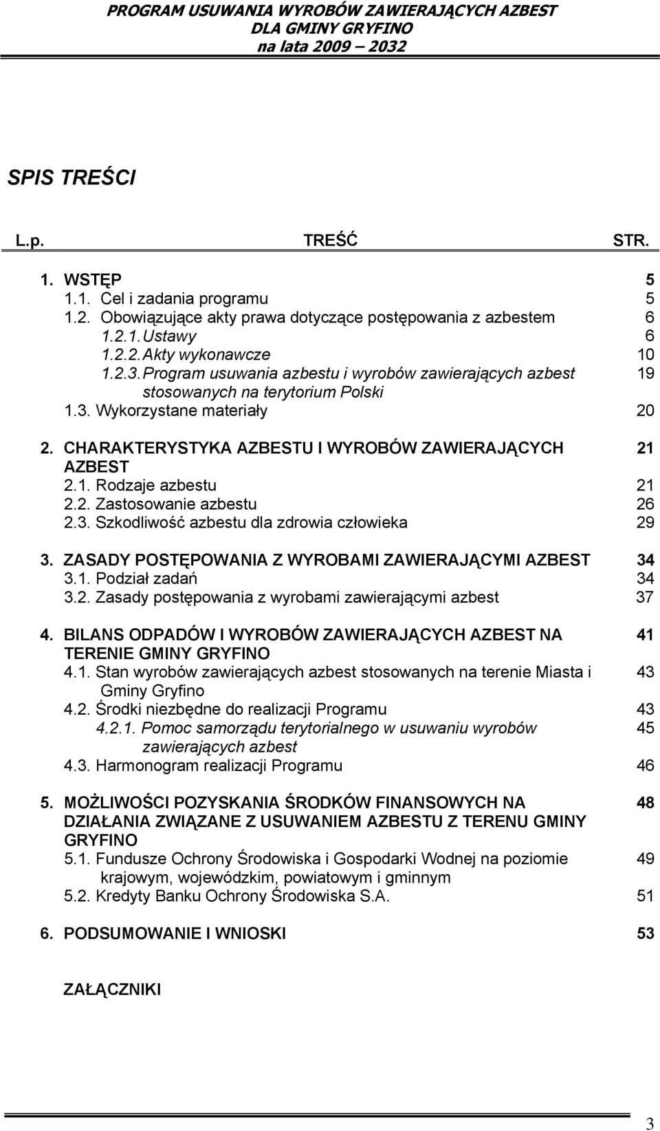 3. Szkodliwość azbestu dla zdrowia człowieka 3. ZASADY POSTĘPOWANIA Z WYROBAMI ZAWIERAJĄCYMI AZBEST 3.1. Podział zadań 3.2. Zasady postępowania z wyrobami zawierającymi azbest 4.