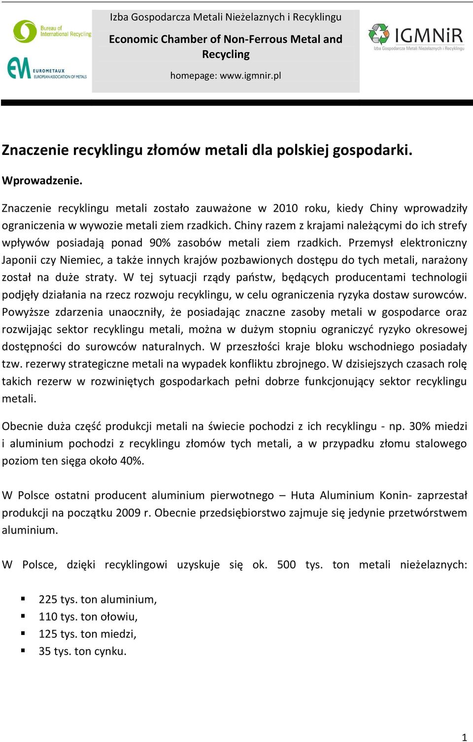 Chiny razem z krajami należącymi do ich strefy wpływów posiadają ponad 90% zasobów metali ziem rzadkich.