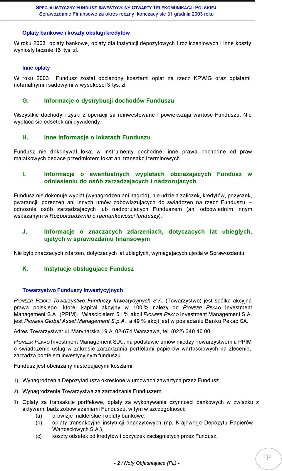 Informacje o dystrybucji dochodów Funduszu Wszystkie dochody i zyski z operacji sa reinwestowane i powiekszaja wartosc Funduszu. Nie wyplaca sie odsetek ani dywidendy. H.