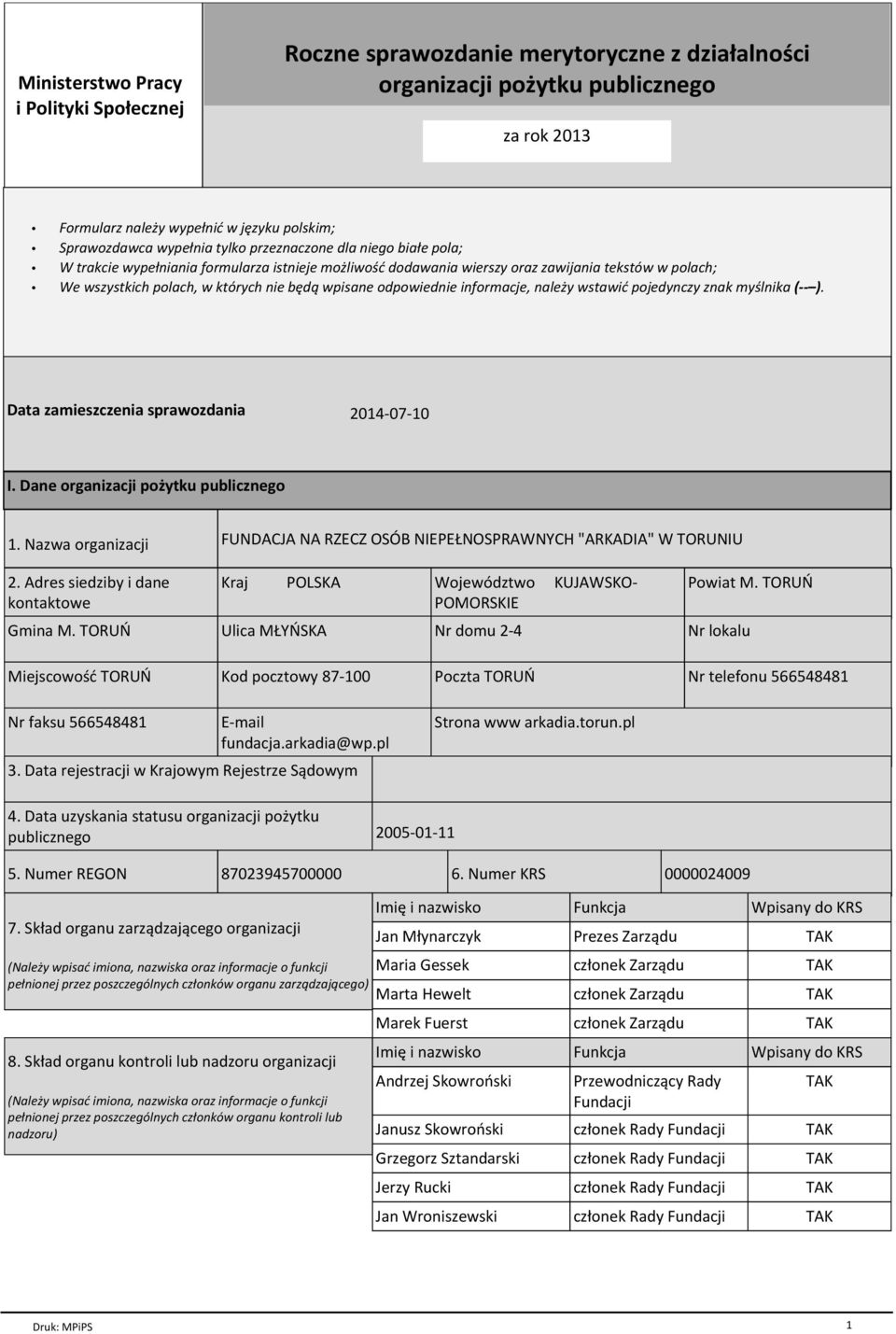 odpowiednie informacje, naleпy wstawiц pojedynczy znak my lnika ( ). Data zamieszczenia sprawozdania 2014-07-10 I. Dane organizacji poпytku publicznego 1. Nazwa organizacji 2.