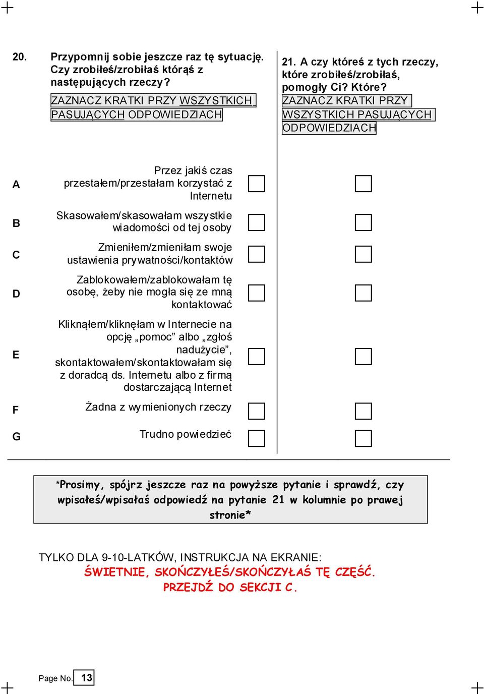 ZZNZ KRTKI PRZY WSZYSTKIH PSUJĄYH OPOWIEZIH E Przez jakiś czas przestałem/przestałam korzystać z Internetu Skasowałem/skasowałam wszystkie wiadomości od tej osoby Zmieniłem/zmieniłam swoje ustawienia