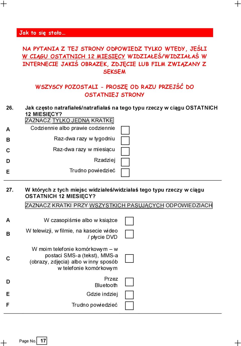 odziennie albo prawie codziennie Raz-dwa razy w tygodniu Raz-dwa razy w miesiącu Rzadziej E Trudno powiedzieć 27.