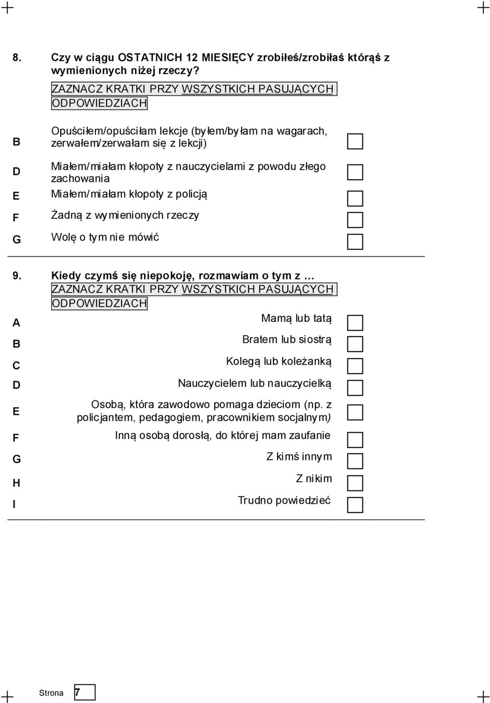 zachowania E Miałem/miałam kłopoty z policją F Żadną z wymienionych rzeczy G Wolę o tym nie mówić 9.