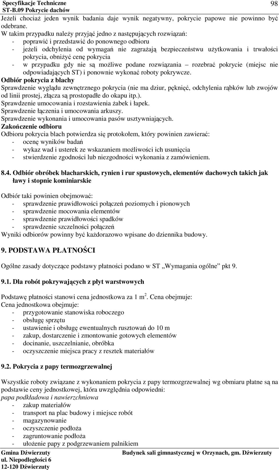 pokrycia, obniżyć cenę pokrycia - w przypadku gdy nie są możliwe podane rozwiązania rozebrać pokrycie (miejsc nie odpowiadających ST) i ponownie wykonać roboty pokrywcze.