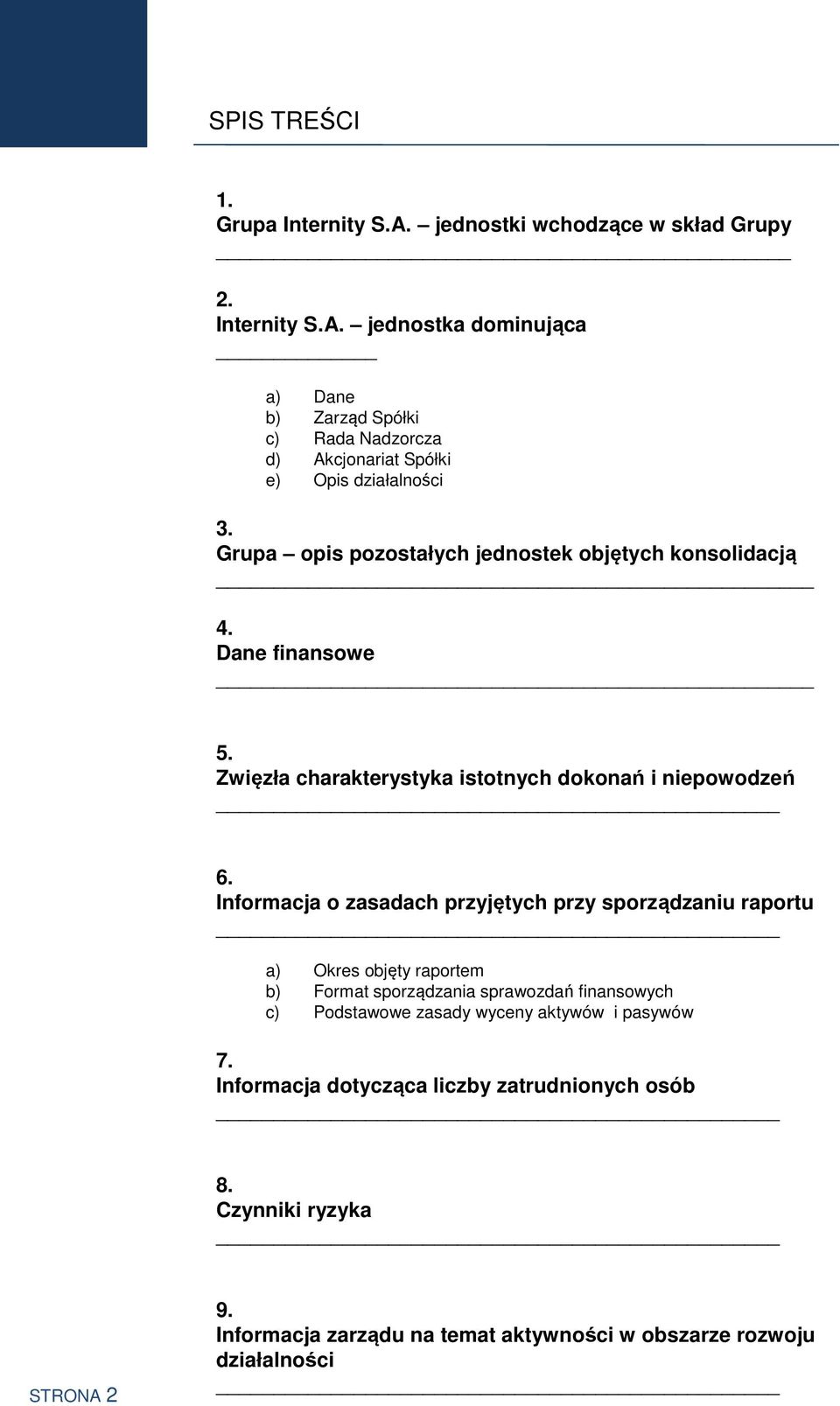 Informacja o zasadach przyjętych przy sporządzaniu raportu a) Okres objęty raportem b) Format sporządzania sprawozdań finansowych c) Podstawowe zasady wyceny