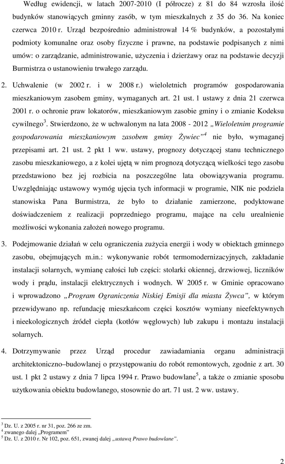 dzierŝawy oraz na podstawie decyzji Burmistrza o ustanowieniu trwałego zarządu. 2. Uchwalenie (w 2002 r. i w 2008 r.) wieloletnich programów gospodarowania mieszkaniowym zasobem gminy, wymaganych art.