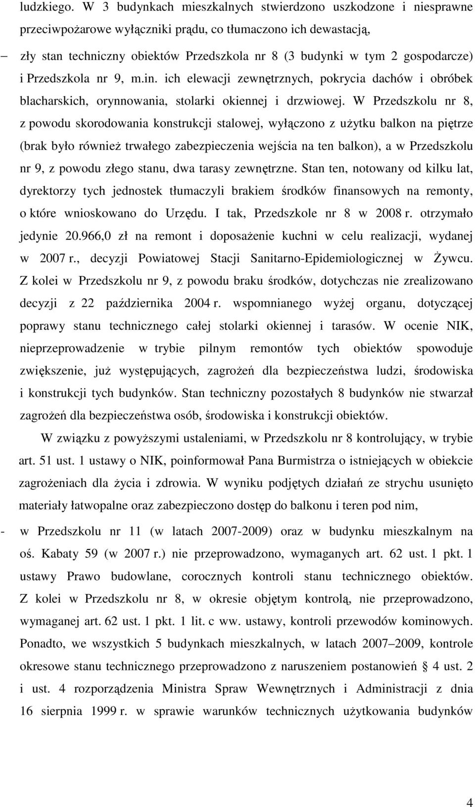 gospodarcze) i Przedszkola nr 9, m.in. ich elewacji zewnętrznych, pokrycia dachów i obróbek blacharskich, orynnowania, stolarki okiennej i drzwiowej.