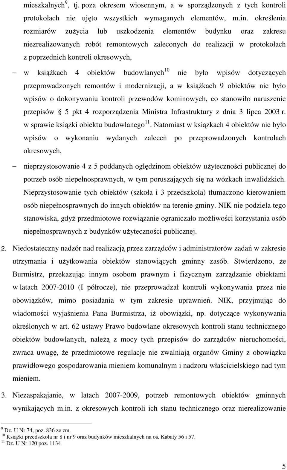 obiektów budowlanych 10 nie było wpisów dotyczących przeprowadzonych remontów i modernizacji, a w ksiąŝkach 9 obiektów nie było wpisów o dokonywaniu kontroli przewodów kominowych, co stanowiło