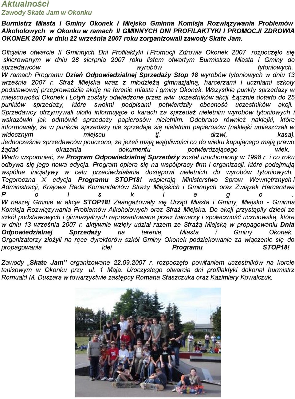 Oficjalne otwarcie II Gminnych Dni Profilaktyki i Promocji Zdrowia Okonek 2007 rozpoczęło się skierowanym w dniu 28 sierpnia 2007 roku listem otwartym Burmistrza Miasta i Gminy do sprzedawców wyrobów