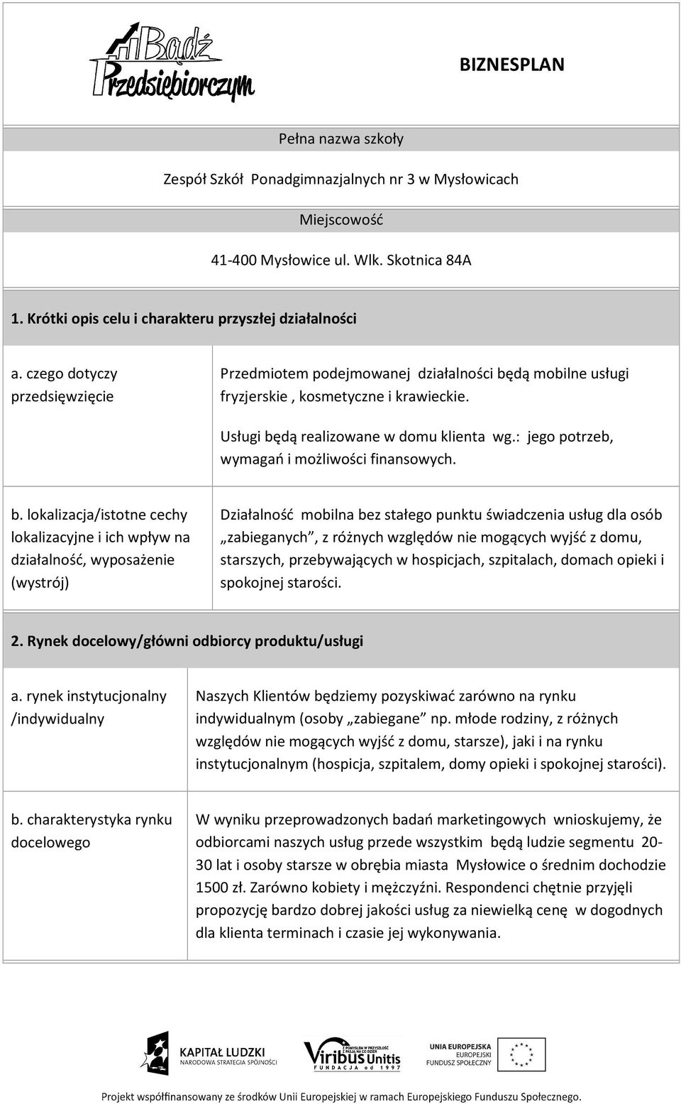 : jego potrzeb, wymagań i możliwości finansowych. b.