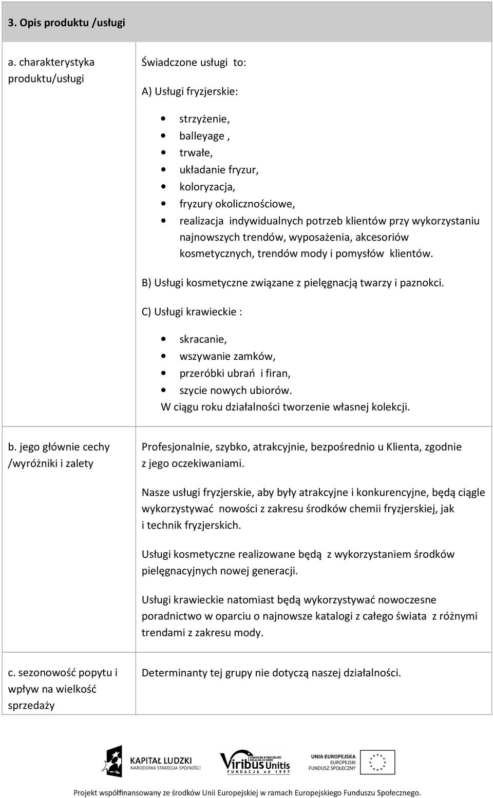 klientów przy wykorzystaniu najnowszych trendów, wyposażenia, akcesoriów kosmetycznych, trendów mody i pomysłów klientów. B) Usługi kosmetyczne związane z pielęgnacją twarzy i paznokci.