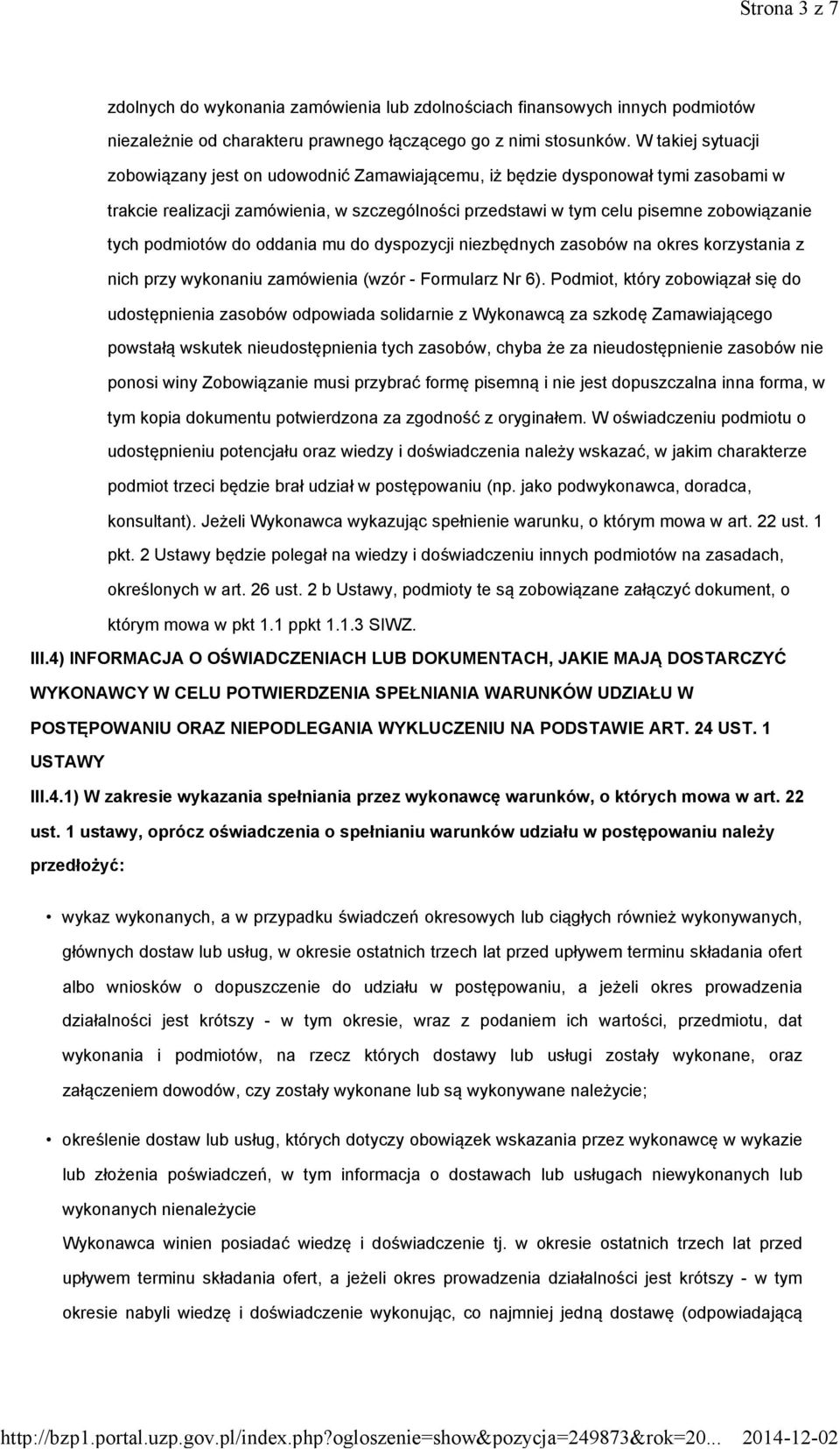 podmiotów do oddania mu do dyspozycji niezbędnych zasobów na okres korzystania z nich przy wykonaniu zamówienia (wzór - Formularz Nr 6).