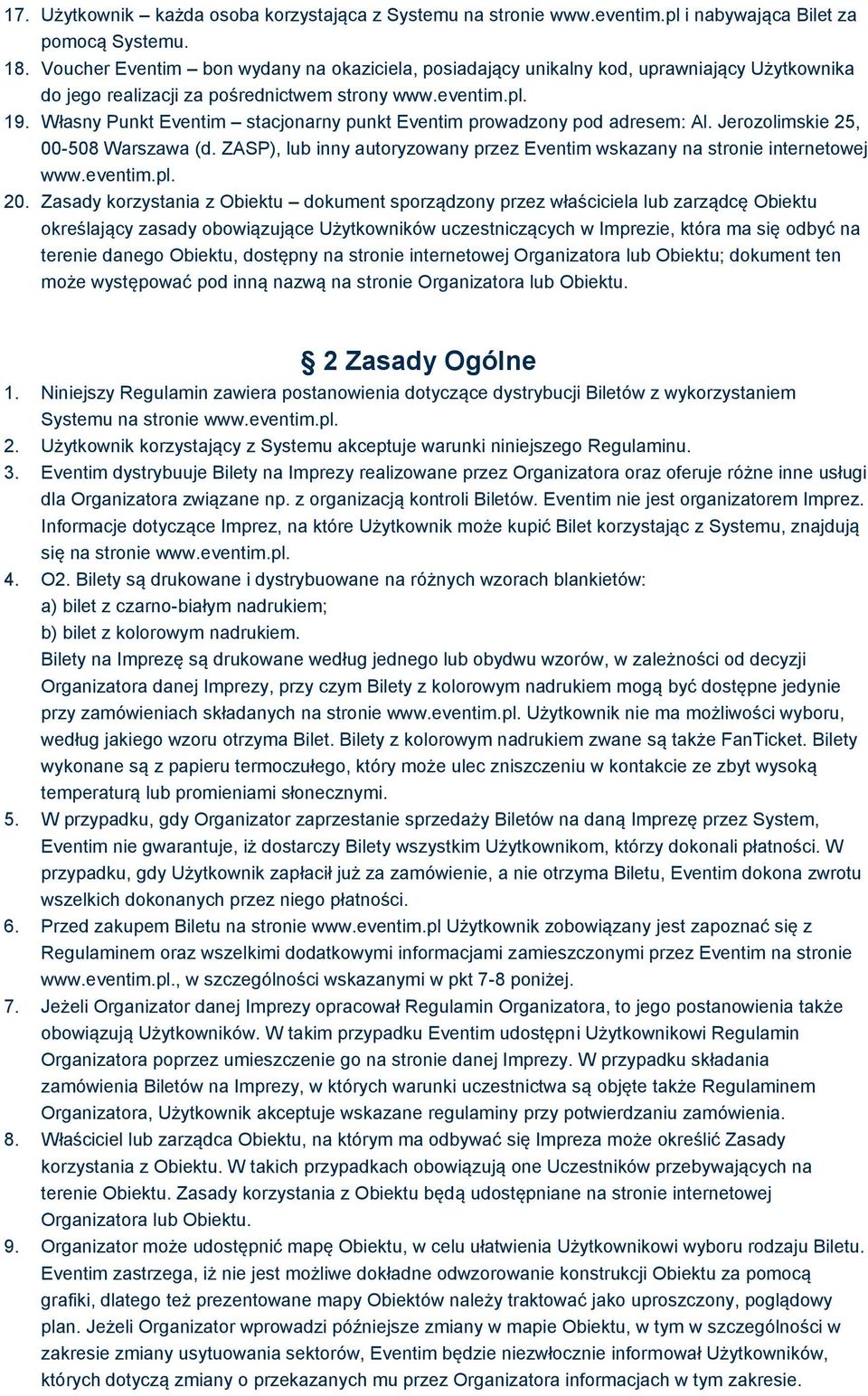 Własny Punkt Eventim stacjonarny punkt Eventim prowadzony pod adresem: Al. Jerozolimskie 25, 00-508 Warszawa (d. ZASP), lub inny autoryzowany przez Eventim wskazany na stronie internetowej www.