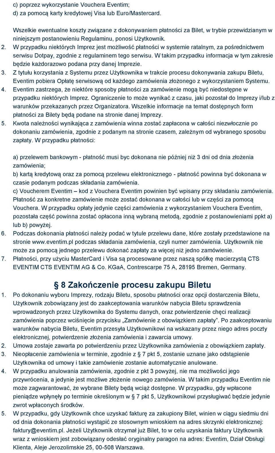 W przypadku niektórych Imprez jest możliwość płatności w systemie ratalnym, za pośrednictwem serwisu Dotpay, zgodnie z regulaminem tego serwisu.