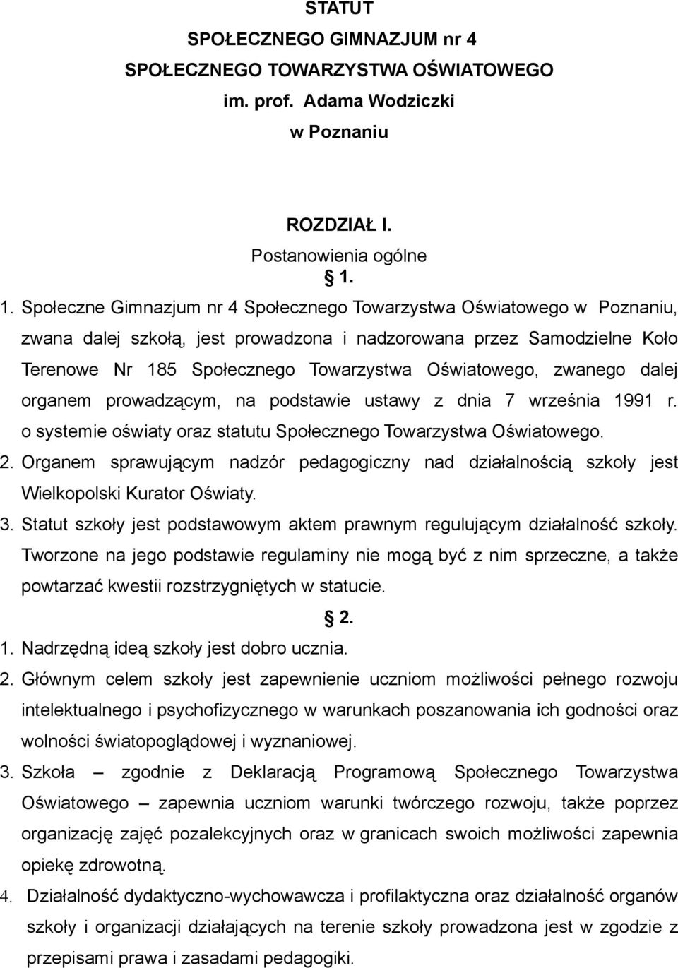 Oświatowego, zwanego dalej organem prowadzącym, na podstawie ustawy z dnia 7 września 1991 r. o systemie oświaty oraz statutu Społecznego Towarzystwa Oświatowego. 2.