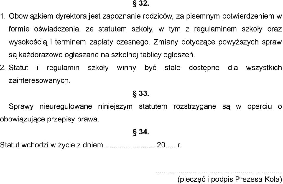 szkoły oraz wysokością i terminem zapłaty czesnego. Zmiany dotyczące powyższych spraw są każdorazowo ogłaszane na szkolnej tablicy ogłoszeń.