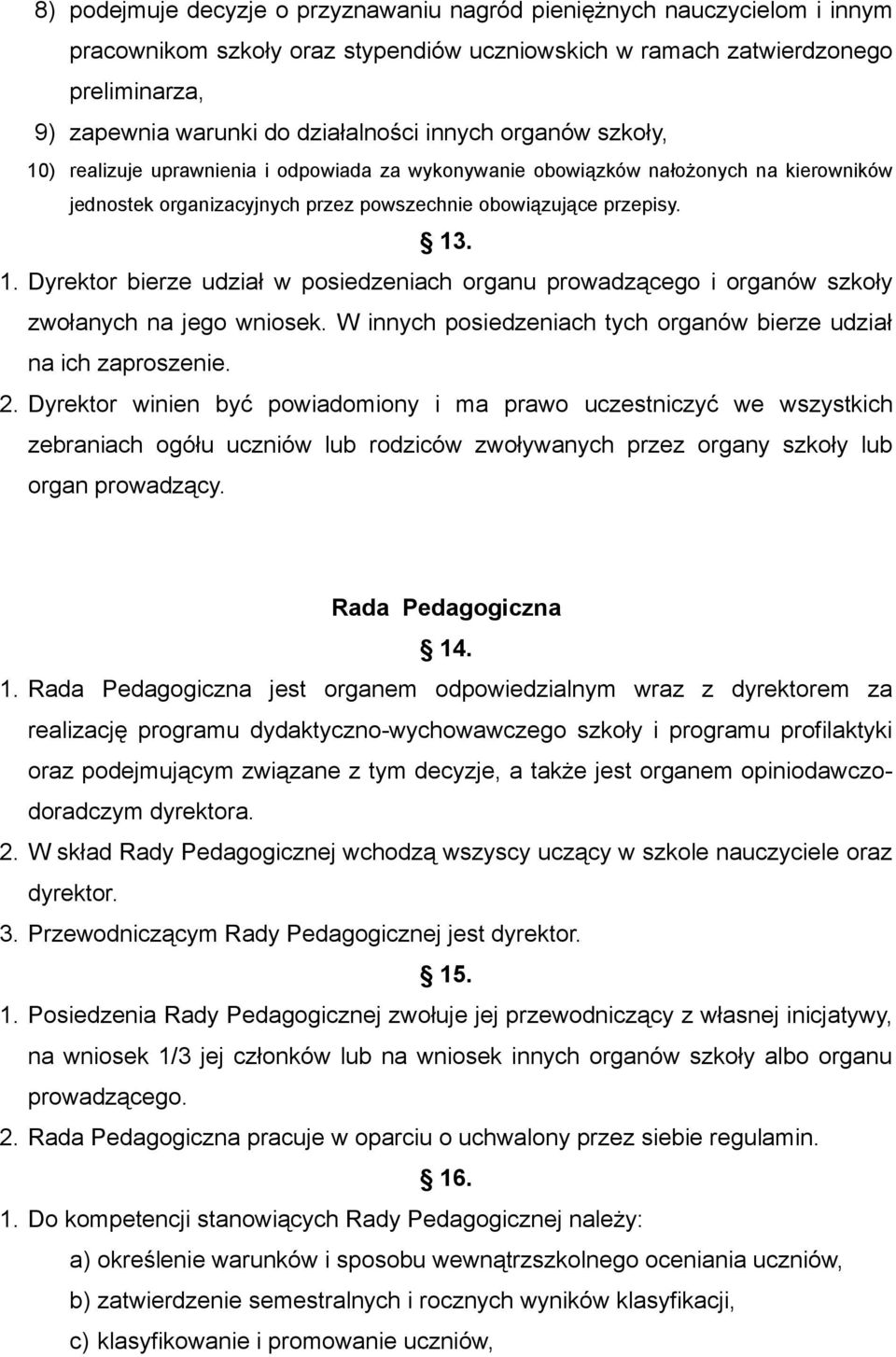 W innych posiedzeniach tych organów bierze udział na ich zaproszenie. 2.