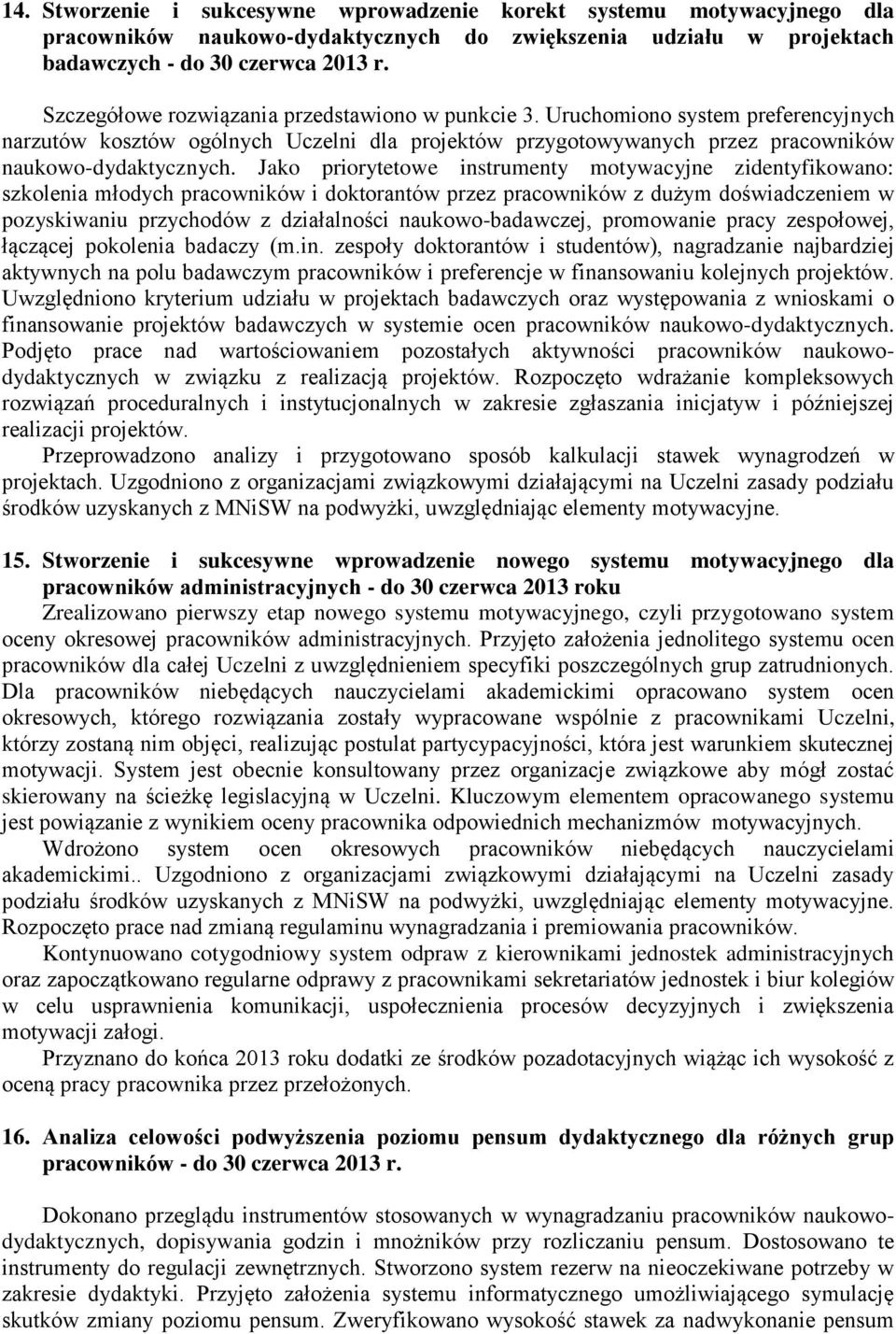 Jako priorytetowe instrumenty motywacyjne zidentyfikowano: szkolenia młodych pracowników i doktorantów przez pracowników z dużym doświadczeniem w pozyskiwaniu przychodów z działalności