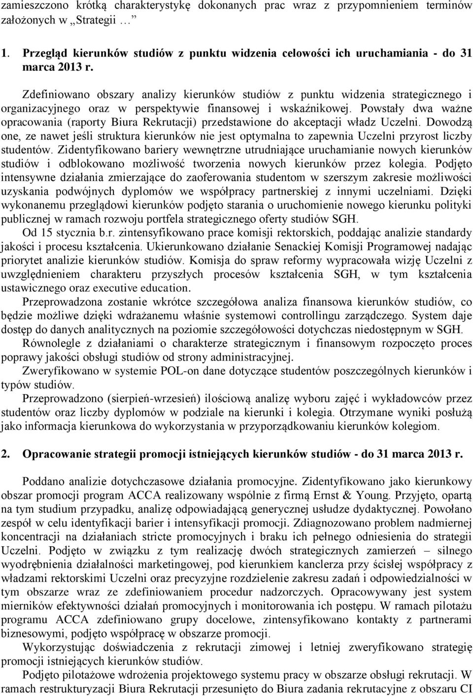 Zdefiniowano obszary analizy kierunków studiów z punktu widzenia strategicznego i organizacyjnego oraz w perspektywie finansowej i wskaźnikowej.