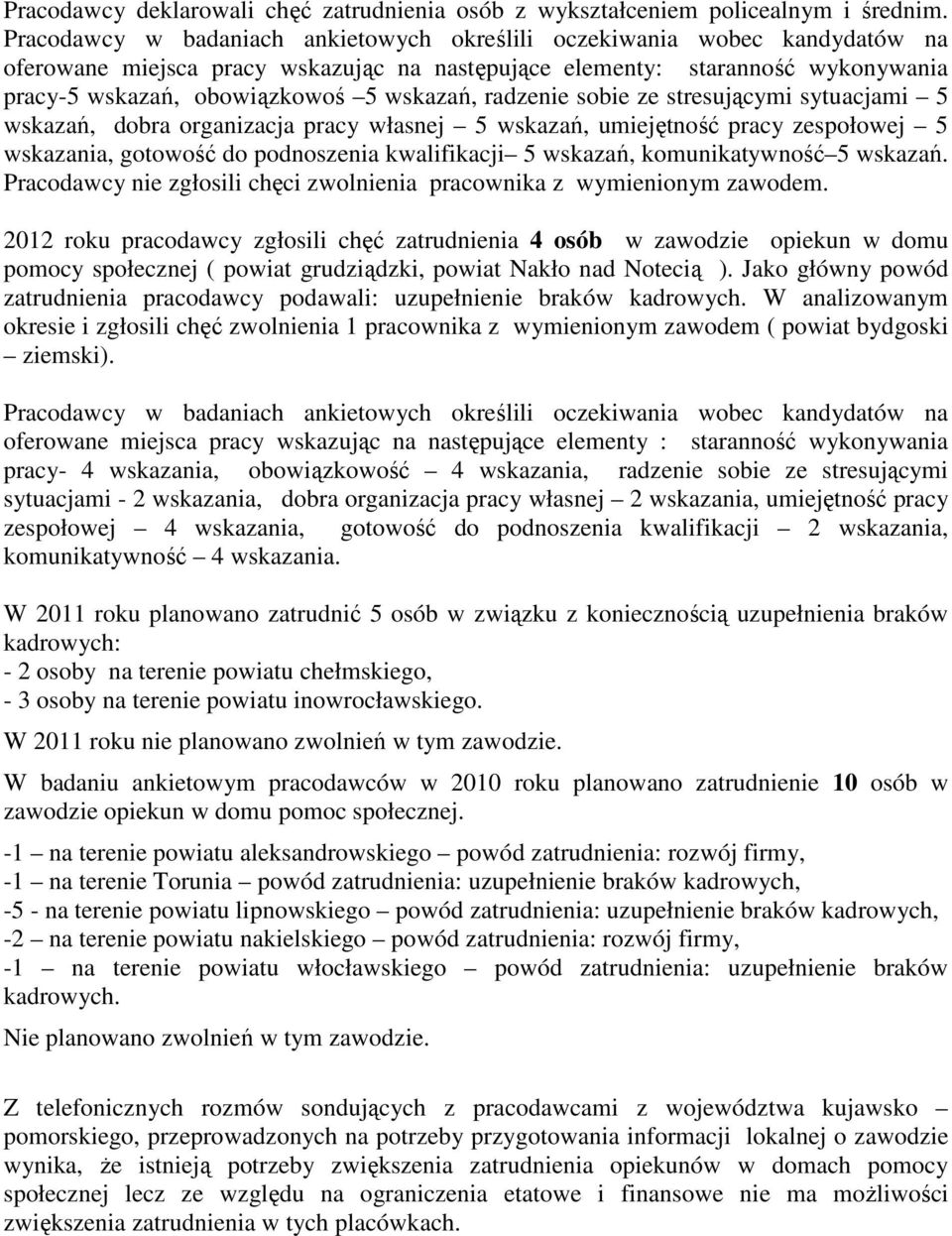 radzenie sobie ze stresującymi sytuacjami 5 wskazań, dobra organizacja pracy własnej 5 wskazań, umiejętność pracy zespołowej 5 wskazania, gotowość do podnoszenia kwalifikacji 5 wskazań,