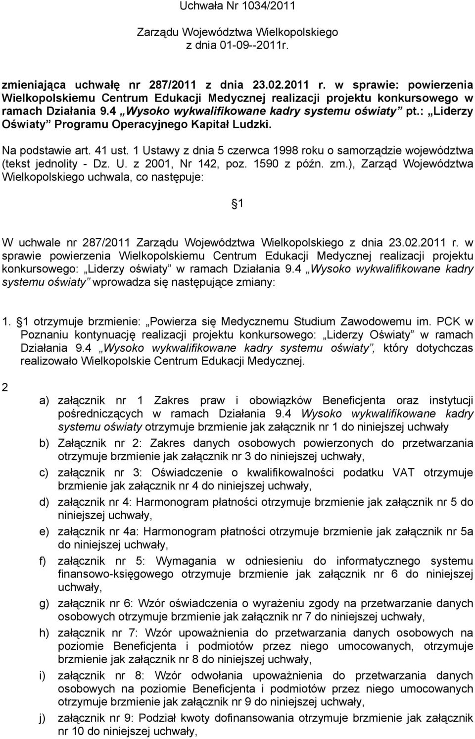 : Liderzy Oświaty Programu Operacyjnego Kapitał Ludzki. Na podstawie art. 41 ust. 1 Ustawy z dnia 5 czerwca 1998 roku o samorządzie województwa (tekst jednolity - Dz. U. z 2001, Nr 142, poz.