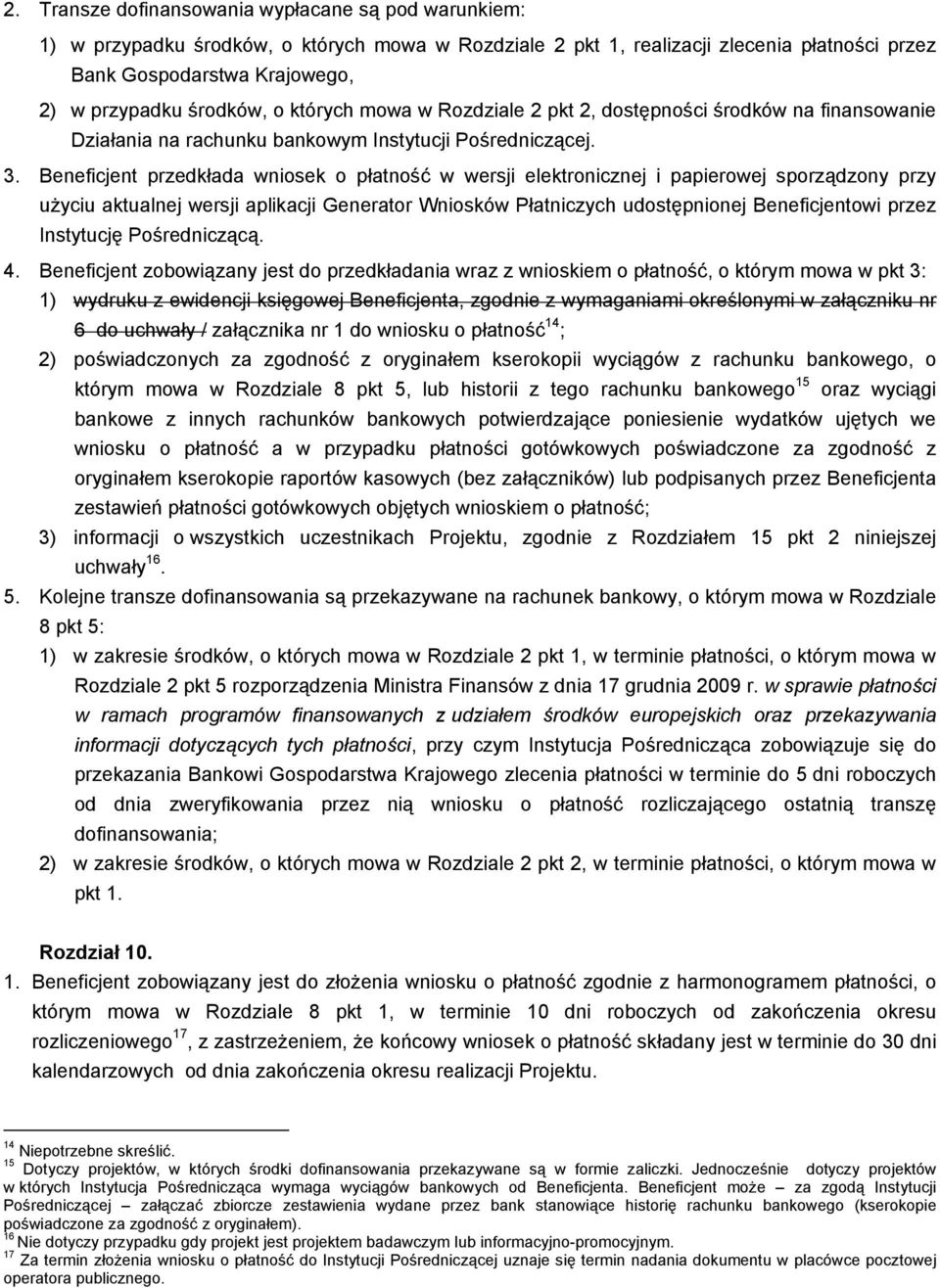 Beneficjent przedkłada wniosek o płatność w wersji elektronicznej i papierowej sporządzony przy uŝyciu aktualnej wersji aplikacji Generator Wniosków Płatniczych udostępnionej Beneficjentowi przez