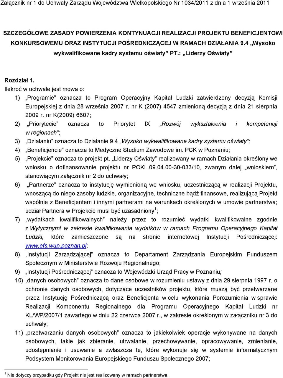 Ilekroć w uchwale jest mowa o: 1) Programie oznacza to Program Operacyjny Kapitał Ludzki zatwierdzony decyzją Komisji Europejskiej z dnia 28 września 2007 r.