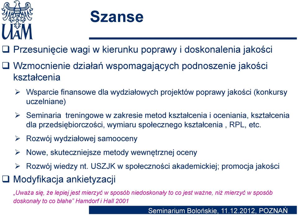 społecznego kształcenia, RPL, etc. Rozwój wydziałowej samooceny Nowe, skuteczniejsze metody wewnętrznej oceny Rozwój wiedzy nt.