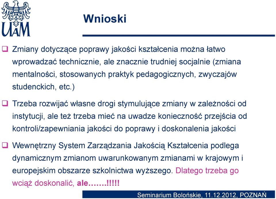 ) Trzeba rozwijać własne drogi stymulujące zmiany w zależności od instytucji, ale też trzeba mieć na uwadze konieczność przejścia od