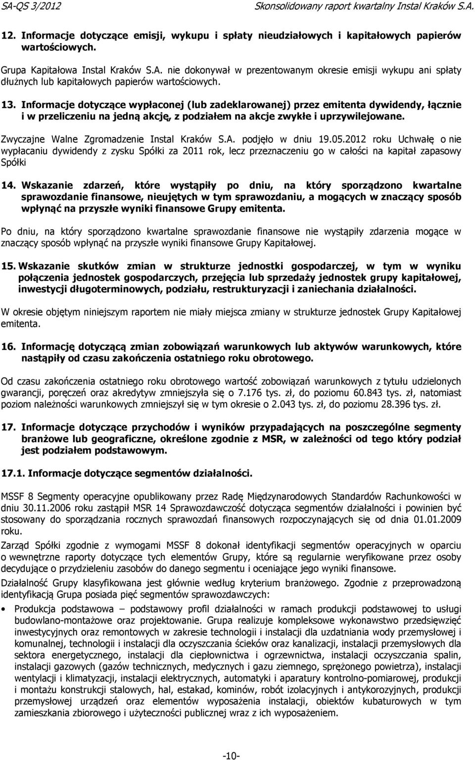 Informacje dotyczące wypłaconej (lub zadeklarowanej) przez emitenta dywidendy, łącznie i w przeliczeniu na jedną akcję, z podziałem na akcje zwykłe i uprzywilejowane.