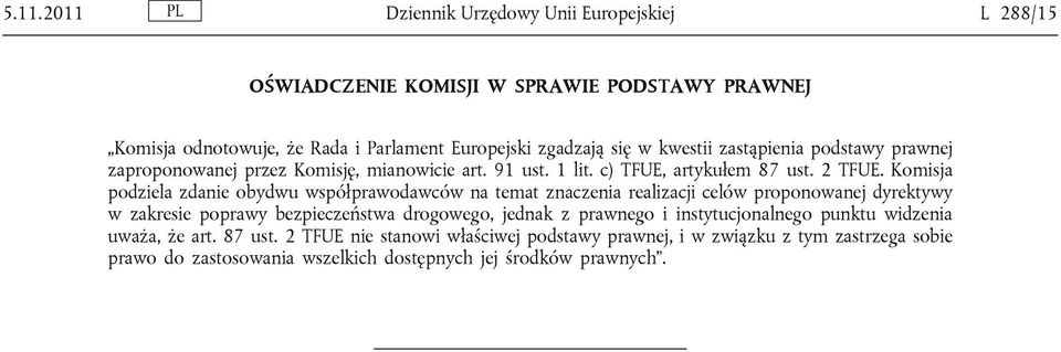 Komisja podziela zdanie obydwu współprawodawców na temat znaczenia realizacji celów proponowanej dyrektywy w zakresie poprawy bezpieczeństwa drogowego, jednak z