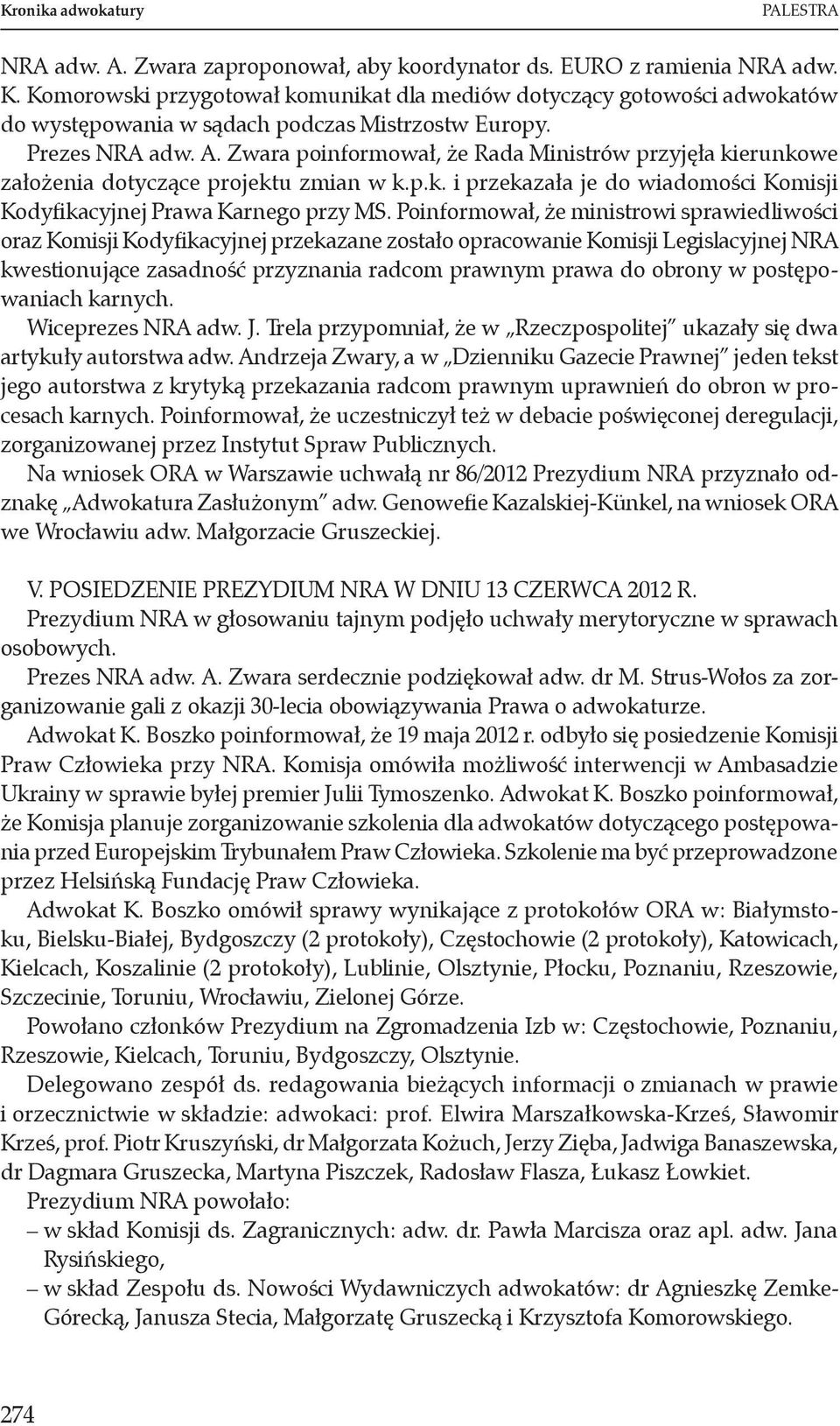 Zwara poinformował, że Rada Ministrów przyjęła kierunkowe założenia dotyczące projektu zmian w k.p.k. i przekazała je do wiadomości Komisji Kodyfikacyjnej Prawa Karnego przy MS.