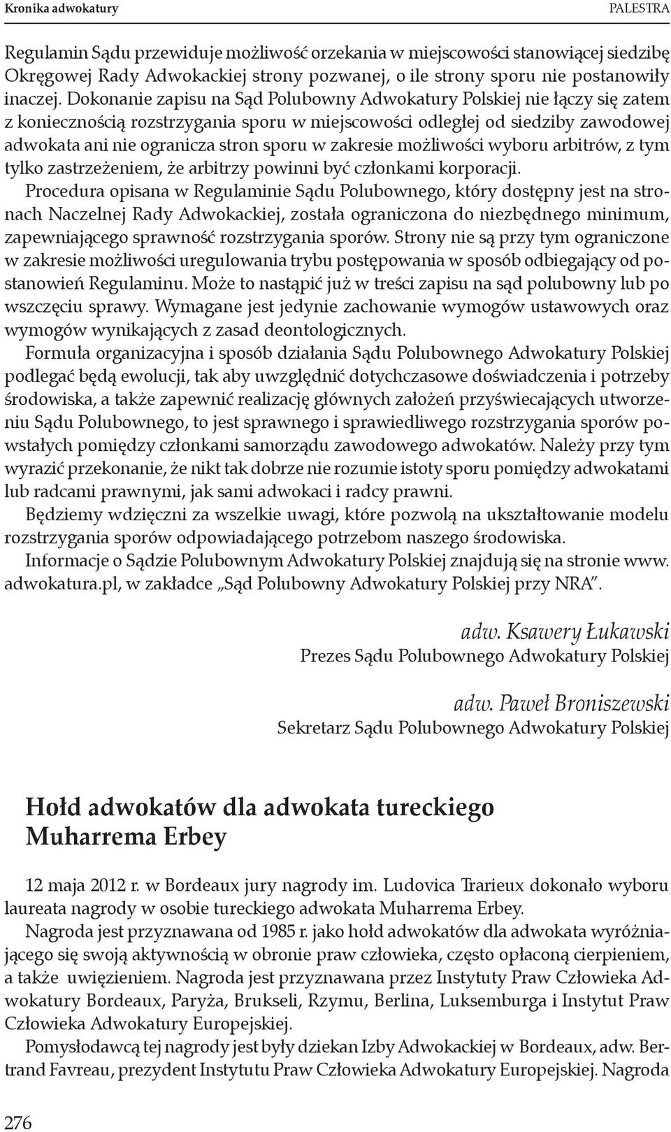 zakresie możliwości wyboru arbitrów, z tym tylko zastrzeżeniem, że arbitrzy powinni być członkami korporacji.