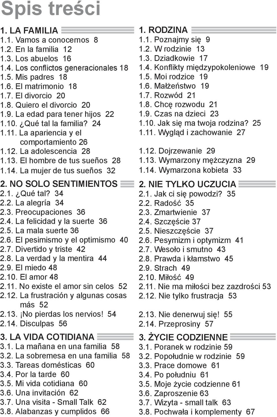 NO SOLO SENTIMIENTOS 2.1. Qué tal? 34 2.2. La alegría 34 2.3. Preocupaciones 36 2.4. La felicidad y la suerte 36 2.5. La mala suerte 36 2.6. El pesimismo y el optimismo 40 2.7.