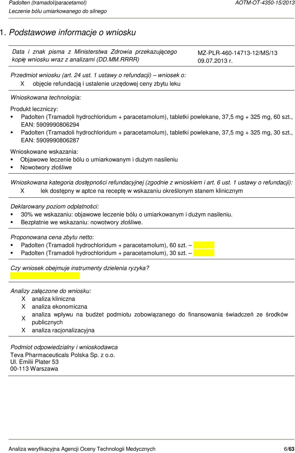 1 ustawy o refundacji) wniosek o: X objęcie refundacją i ustalenie urzędowej ceny zbytu leku Wnioskowana technologia: Produkt leczniczy: Padolten (Tramadoli hydrochloridum + paracetamolum), tabletki