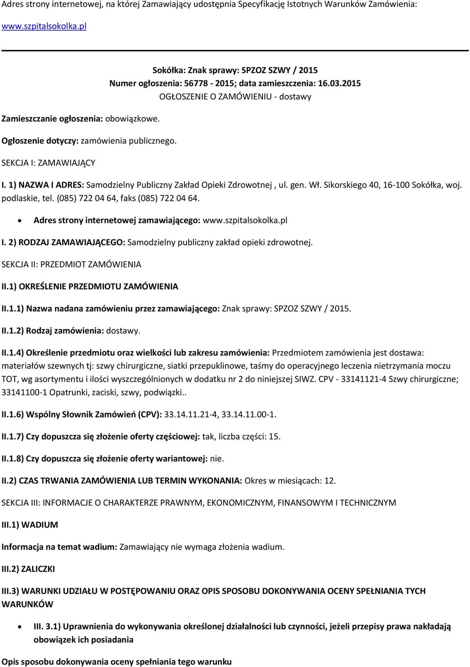 2015 OGŁOSZENIE O ZAMÓWIENIU - dostawy I. 1) NAZWA I ADRES: Samodzielny Publiczny Zakład Opieki Zdrowotnej, ul. gen. Wł. Sikorskiego 40, 16-100 Sokółka, woj. podlaskie, tel.