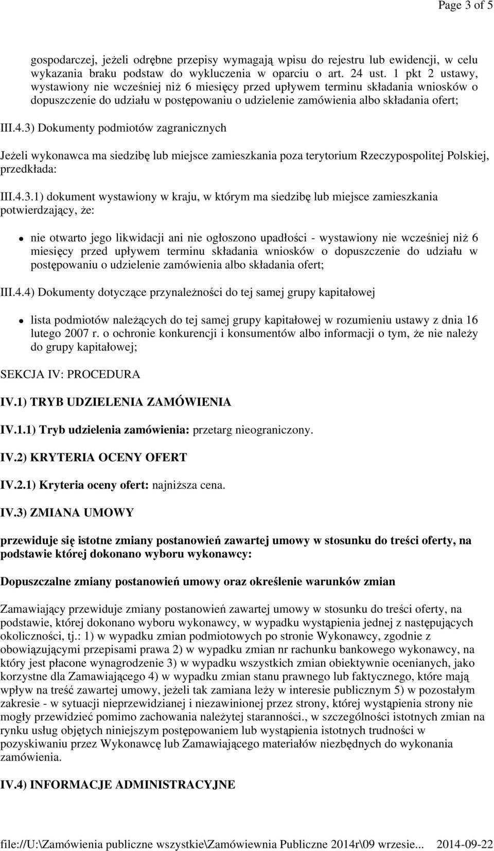 3) Dokumenty podmiotów zagranicznych JeŜeli wykonawca ma siedzibę lub miejsce zamieszkania poza terytorium Rzeczypospolitej Polskiej, przedkłada: III.4.3.1) dokument wystawiony w kraju, w którym ma