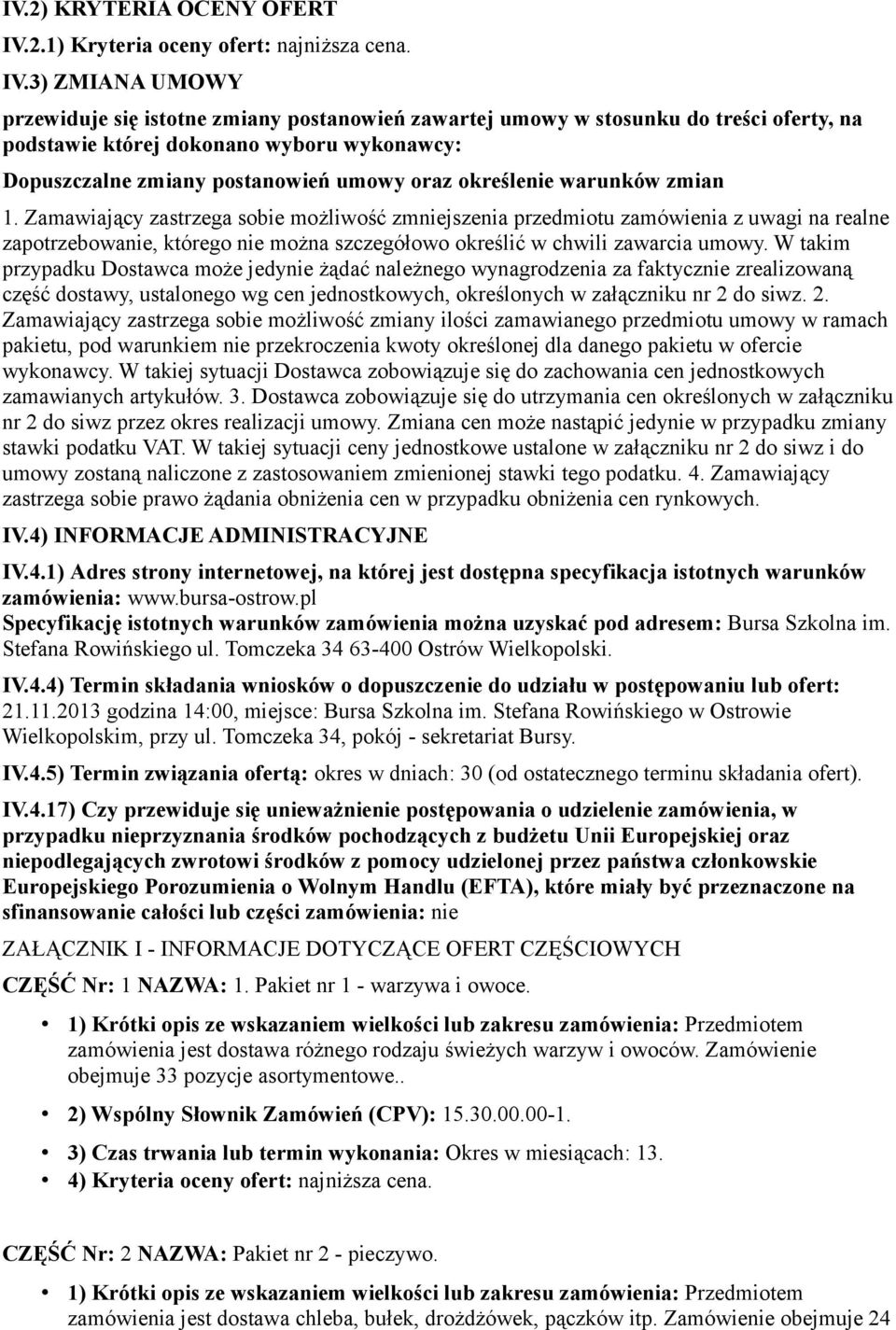 3) ZMIANA UMOWY przewiduje się istotne zmiany postanowień zawartej umowy w stosunku do treści oferty, na podstawie której dokonano wyboru wykonawcy: Dopuszczalne zmiany postanowień umowy oraz