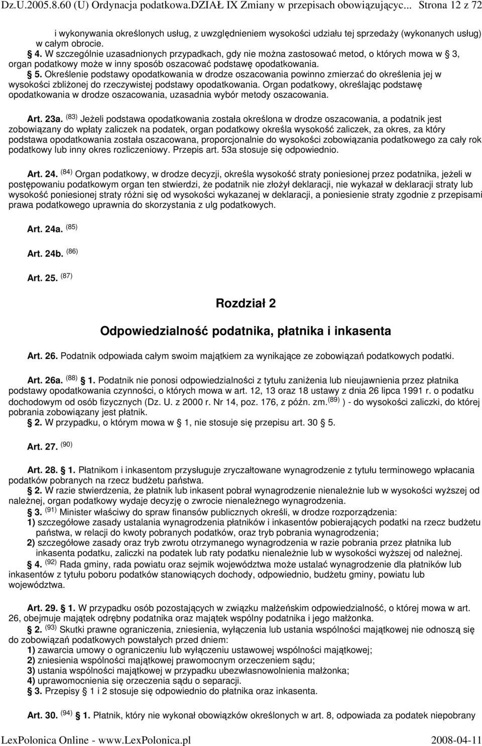 Określenie podstawy opodatkowania w drodze oszacowania powinno zmierzać do określenia jej w wysokości zbliŝonej do rzeczywistej podstawy opodatkowania.