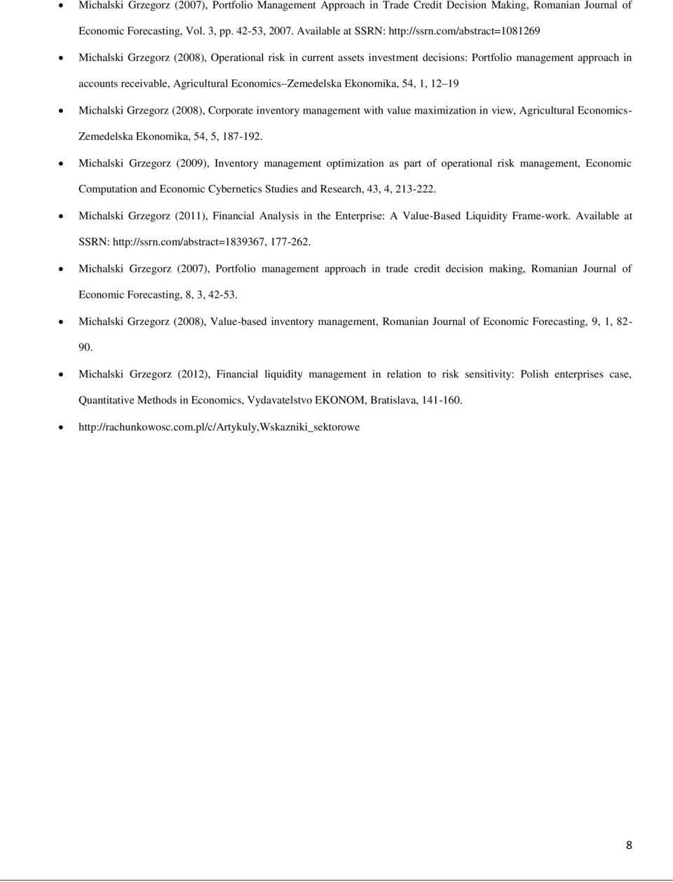 Ekonomika, 54, 1, 12 19 Michalski Grzegorz (2008), Corporate inventory management with value maximization in view, Agricultural Economics- Zemedelska Ekonomika, 54, 5, 187-192.