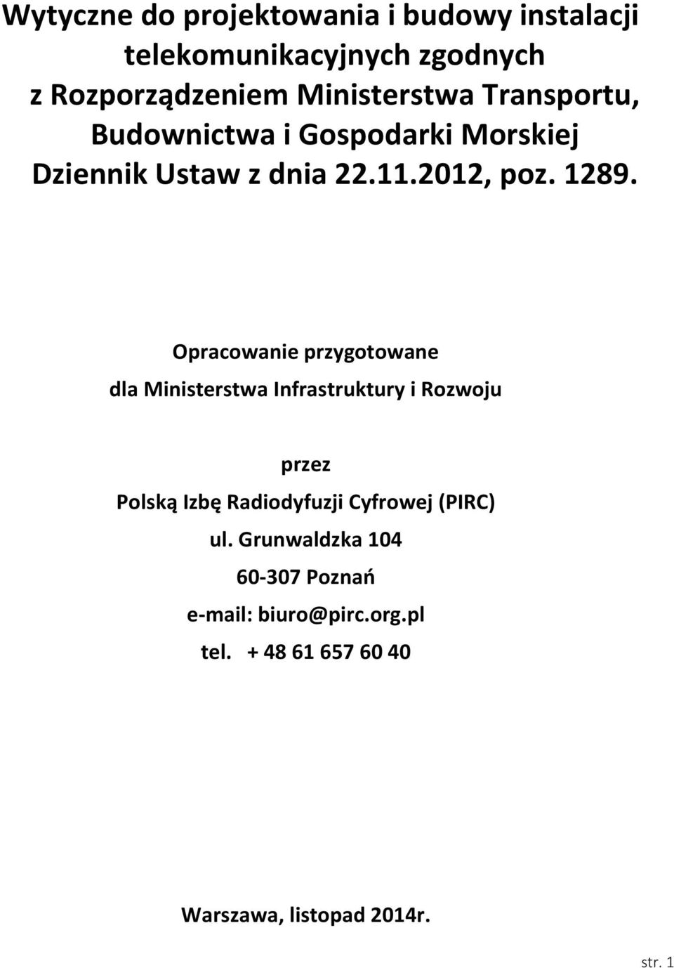 Opracowanie przygotowane dla Ministerstwa Infrastruktury i Rozwoju przez Polską Izbę Radiodyfuzji Cyfrowej